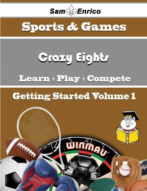Cover of the book A Beginners Guide to Crazy Eights (Volume 1) by Lucienne Torrence