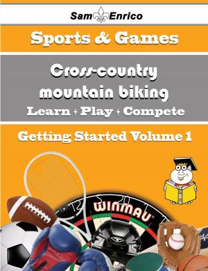 Cover of the book A Beginners Guide to Cross-country mountain biking (Volume 1) by Concepcion Poindexter