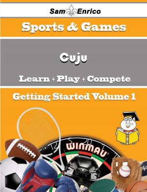 Cover of the book A Beginners Guide to Cuju (Volume 1) by Reina Durr