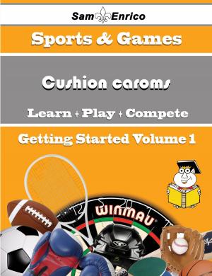 Cover of the book A Beginners Guide to Cushion caroms (Volume 1) by Alethea Dominguez