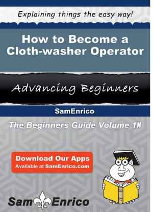 Book cover of How to Become a Cloth-washer Operator