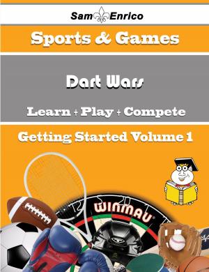 Cover of the book A Beginners Guide to Dart Wars (Volume 1) by Gretchen Rice