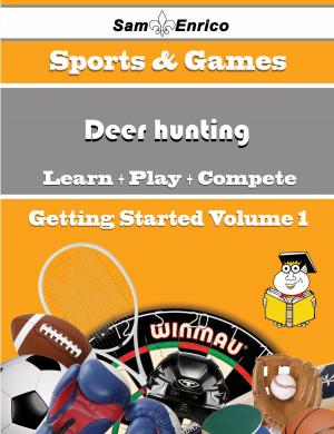 Cover of the book A Beginners Guide to Deer hunting (Volume 1) by Larisa Denham
