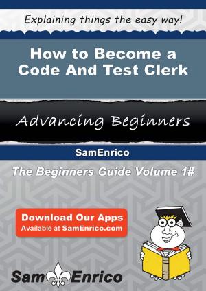 bigCover of the book How to Become a Code And Test Clerk by 