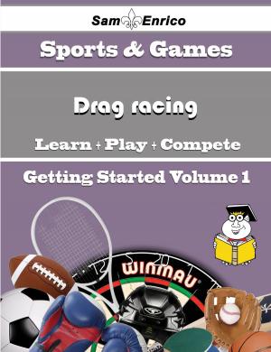 Cover of the book A Beginners Guide to Drag racing (Volume 1) by Kasi Heckman
