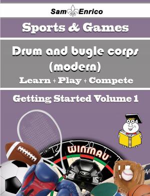 Cover of the book A Beginners Guide to Drum and bugle corps (modern) (Volume 1) by Cathie Pfeifer