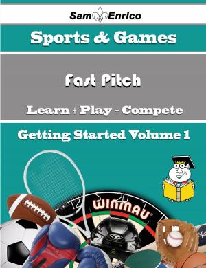 Cover of the book A Beginners Guide to Fast Pitch (Volume 1) by Lucienne Hammer