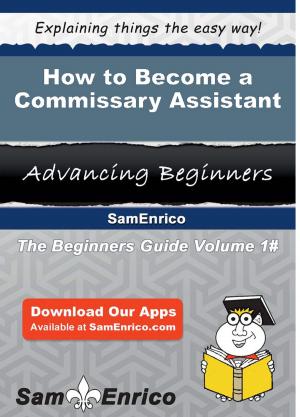 Cover of the book How to Become a Commissary Assistant by Deedra Goad