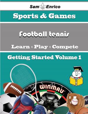 Book cover of A Beginners Guide to Football tennis (Volume 1)