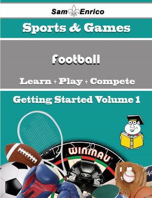 Cover of the book A Beginners Guide to Football (Volume 1) by Albertina Poirier