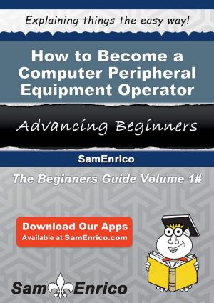 Cover of the book How to Become a Computer Peripheral Equipment Operator by Rhonda Scharf