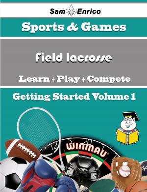 Cover of the book A Beginners Guide to Field lacrosse (Volume 1) by Fran Scarbrough