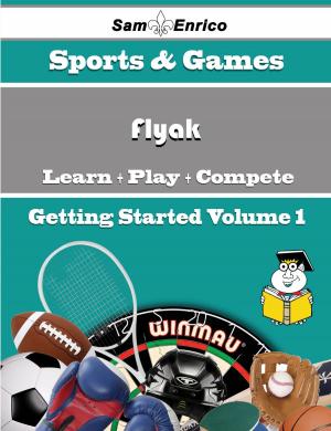 Cover of the book A Beginners Guide to Flyak (Volume 1) by Calista Garvin