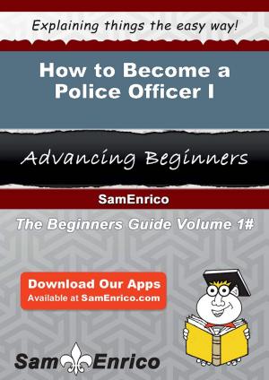 Cover of the book How to Become a Police Officer I by Broderick Chapin
