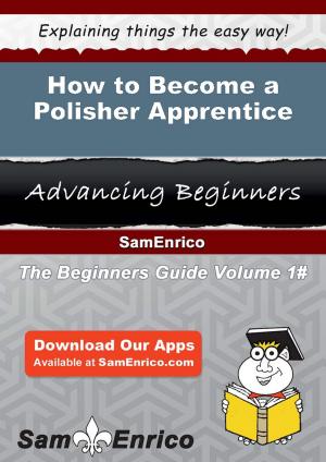 Cover of the book How to Become a Polisher Apprentice by 溫蒂．郭爾登 Wendy Gordon