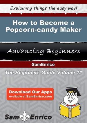 Cover of the book How to Become a Popcorn-candy Maker by Fletcher Furman