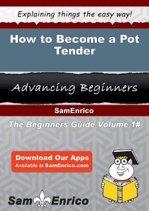 Cover of the book How to Become a Pot Tender by Kevin Michael Ross, M.S., LMFT