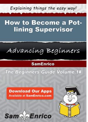 Cover of the book How to Become a Pot-lining Supervisor by Micheline Bigelow