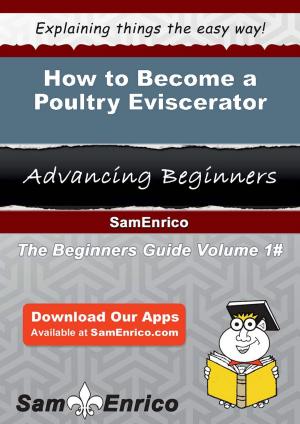 Cover of the book How to Become a Poultry Eviscerator by Blaine Bradbury