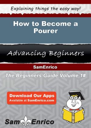 Cover of the book How to Become a Pourer by Chantal Heide