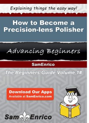 Cover of the book How to Become a Precision-lens Polisher by Graciela Ojeda