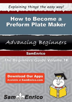 Cover of the book How to Become a Preform Plate Maker by Merna Russ