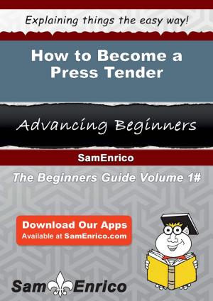 Cover of the book How to Become a Press Tender by Ridwan Shabsigh, M.D., Bruce Scali
