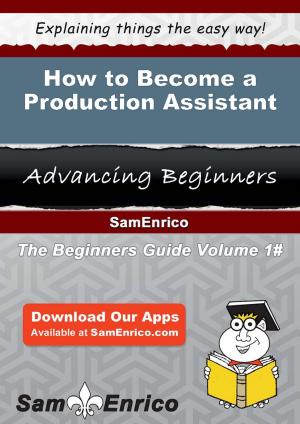 Cover of the book How to Become a Production Assistant by Tasia Crandall