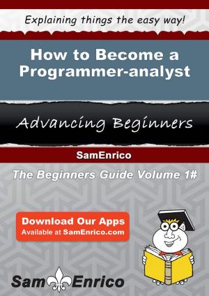 Cover of the book How to Become a Programmer-analyst by Tom Washington