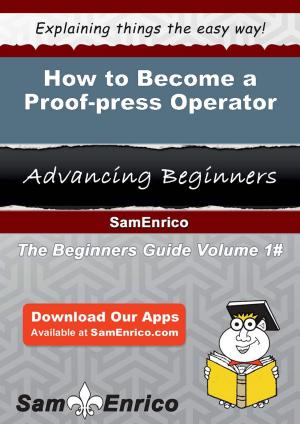 Cover of the book How to Become a Proof-press Operator by Martin Brewster
