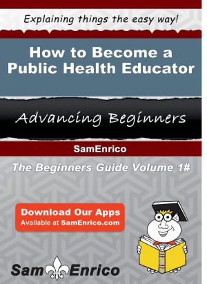 Cover of the book How to Become a Public Health Educator by Belia Hardesty