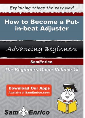 Cover of the book How to Become a Put-in-beat Adjuster by Tonita Hatton