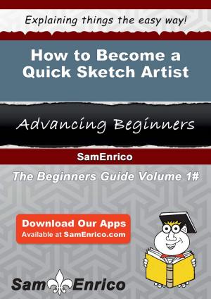 Cover of the book How to Become a Quick Sketch Artist by Atta Arghandiwal