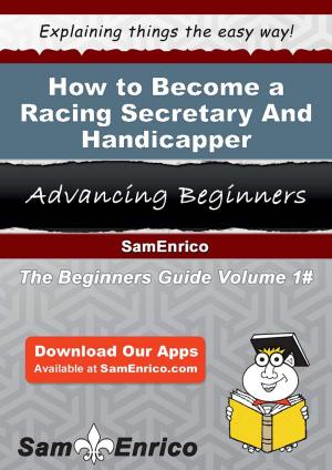 Cover of the book How to Become a Racing Secretary And Handicapper by 馬克‧鮑威爾(Mark Powell)，強納森‧季福德(Jonathan Gifford)