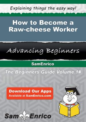 Cover of the book How to Become a Raw-cheese Worker by Isreal Moon