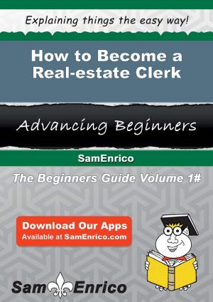 Cover of the book How to Become a Real-estate Clerk by Janina Obryan
