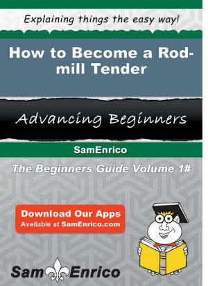 Cover of the book How to Become a Rod-mill Tender by Nolan Muhammad