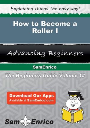 Cover of the book How to Become a Roller I by Signe Huey