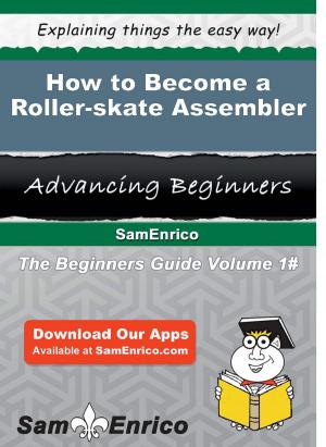 Cover of the book How to Become a Roller-skate Assembler by Mitzie Navarrete