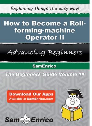 Cover of the book How to Become a Roll-forming-machine Operator Ii by Nanette Han