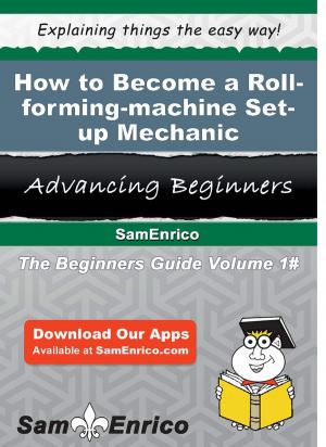 Cover of the book How to Become a Roll-forming-machine Set-up Mechanic by Deon Regalado
