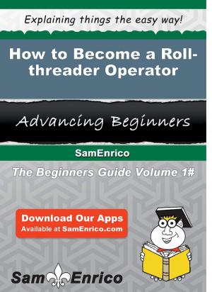 Cover of the book How to Become a Roll-threader Operator by Amado Haller
