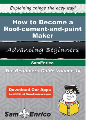 Cover of the book How to Become a Roof-cement-and-paint Maker by Lucila Tolliver