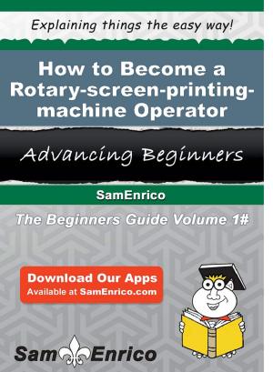 Cover of the book How to Become a Rotary-screen-printing-machine Operator by Brant Mcneely