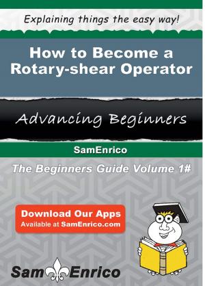 Cover of the book How to Become a Rotary-shear Operator by Mireya Peltier