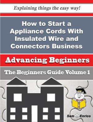 Cover of the book How to Start a Appliance Cords With Insulated Wire and Connectors Business (Beginners Guide) by Adah Santana