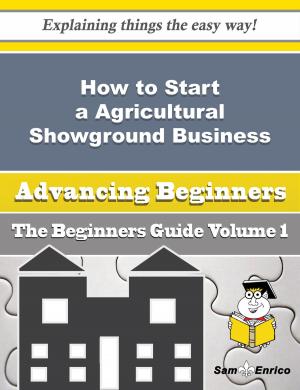 bigCover of the book How to Start a Agricultural Showground Business (Beginners Guide) by 