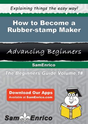 Cover of the book How to Become a Rubber-stamp Maker by Kyle Hurtado