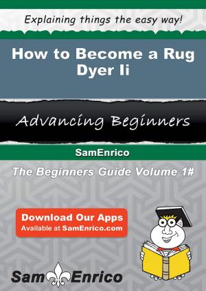 Cover of the book How to Become a Rug Dyer Ii by Keesha Peltier