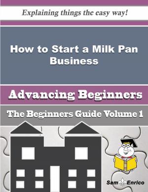 Book cover of How to Start a Milk Pan Business (Beginners Guide)
